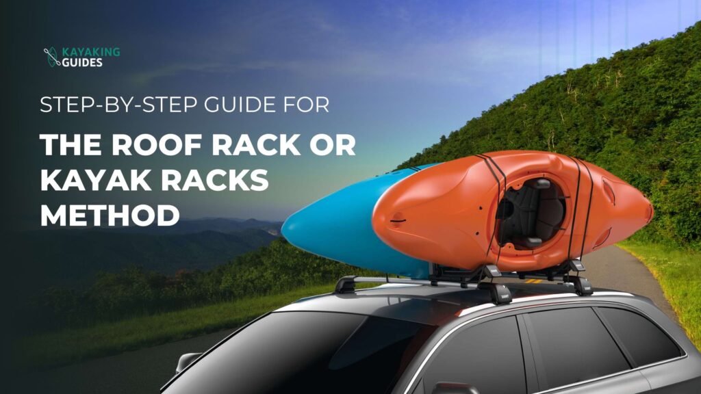 Step-by-Step Guide for The Roof Rack or Kayak Racks Method