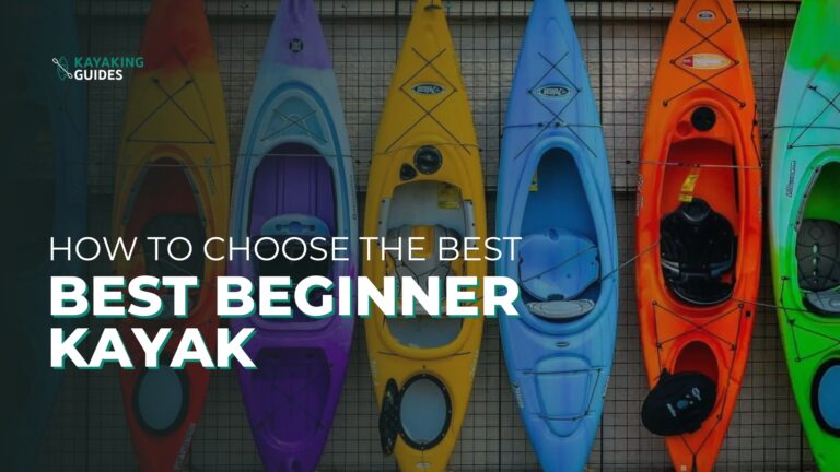 How to Choose the Best Beginner Kayak | Everything You Need to Know
