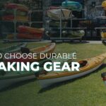 how to choose durable kayaking gear
